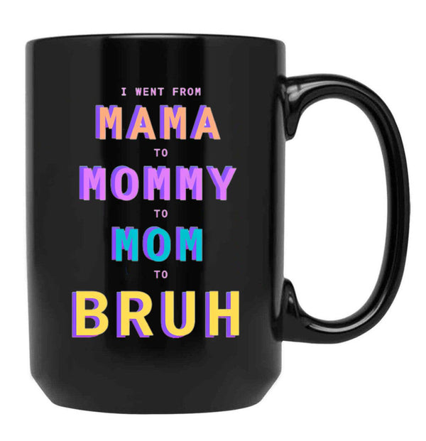 I Went From Mama To Mommy To Mom To Bruh Black Coffee Mug - Black