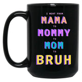 I Went From Mama To Mommy To Mom To Bruh Black Coffee Mug