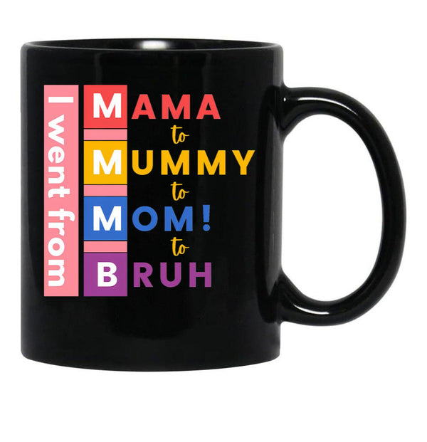 I Went From Mama To Mummy To Mom To Bruh Black Coffee Mug - Black