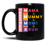 I Went From Mama To Mummy To Mom To Bruh Black Coffee Mug