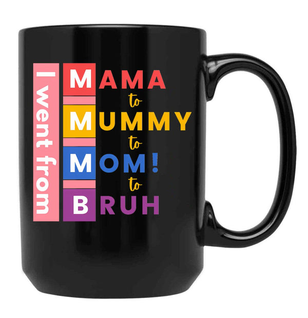 I Went From Mama To Mummy To Mom To Bruh Black Coffee Mug - Black