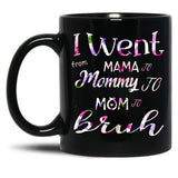 I Went To Mama To Mummy To Mom To Bruh (2) Black Coffee Mug