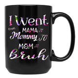 I Went To Mama To Mummy To Mom To Bruh (2) Black Coffee Mug - Black