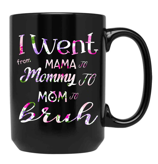 I Went To Mama To Mummy To Mom To Bruh (2) Black Coffee Mug - Black