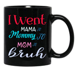 I Went To Mama To Mummy To Mom To Bruh (3) Black Coffee Mug - Black