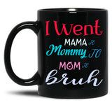 I Went To Mama To Mummy To Mom To Bruh (3) Black Coffee Mug