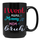 I Went To Mama To Mummy To Mom To Bruh (3) Black Coffee Mug - Black