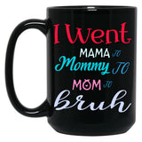 I Went To Mama To Mummy To Mom To Bruh (3) Black Coffee Mug