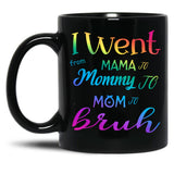I Went To Mama To Mummy To Mom To Bruh (4) Black Coffee Mug