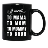 I Went To Mama To Mummy To Mom To Bruh Black Coffee Mug - Black