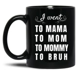 I Went To Mama To Mummy To Mom To Bruh Black Coffee Mug