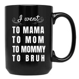 I Went To Mama To Mummy To Mom To Bruh Black Coffee Mug - Black