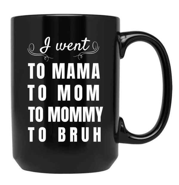 I Went To Mama To Mummy To Mom To Bruh Black Coffee Mug - Black