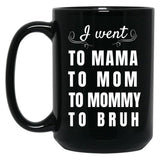 I Went To Mama To Mummy To Mom To Bruh Black Coffee Mug