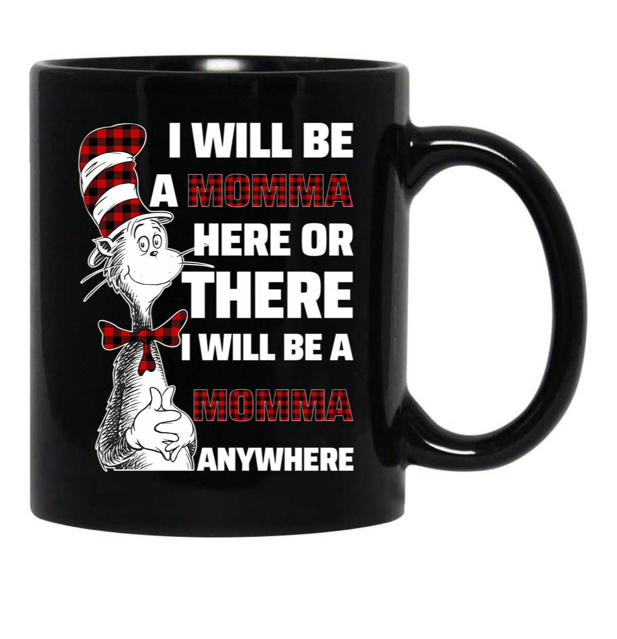 I Will Be A Momma Here Or There I Will Be A Momma Any Where Black Coffee Mug - Black