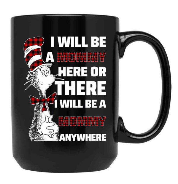 I Will Be A Mommy Here Or There I Will Be A Mommy Any Where Black Coffee Mug - Black