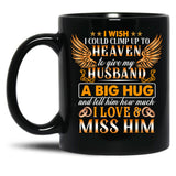 I Wish I Could Climb Up To Heaven To Give My Husband Black Coffee Mug