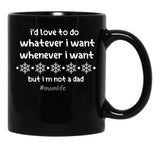 I'D Love To Do Whatever I Want Whenever I Want But I M Not A Dad Black Coffee Mug - Black