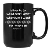 I'D Love To Do Whatever I Want Whenever I Want But I M Not A Dad Black Coffee Mug - Black