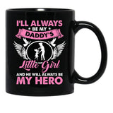 I'Ll Always Be My Daddy'S Little Girl And He Will Always Be My Hero Fathers Day Black Coffee Mug - Black