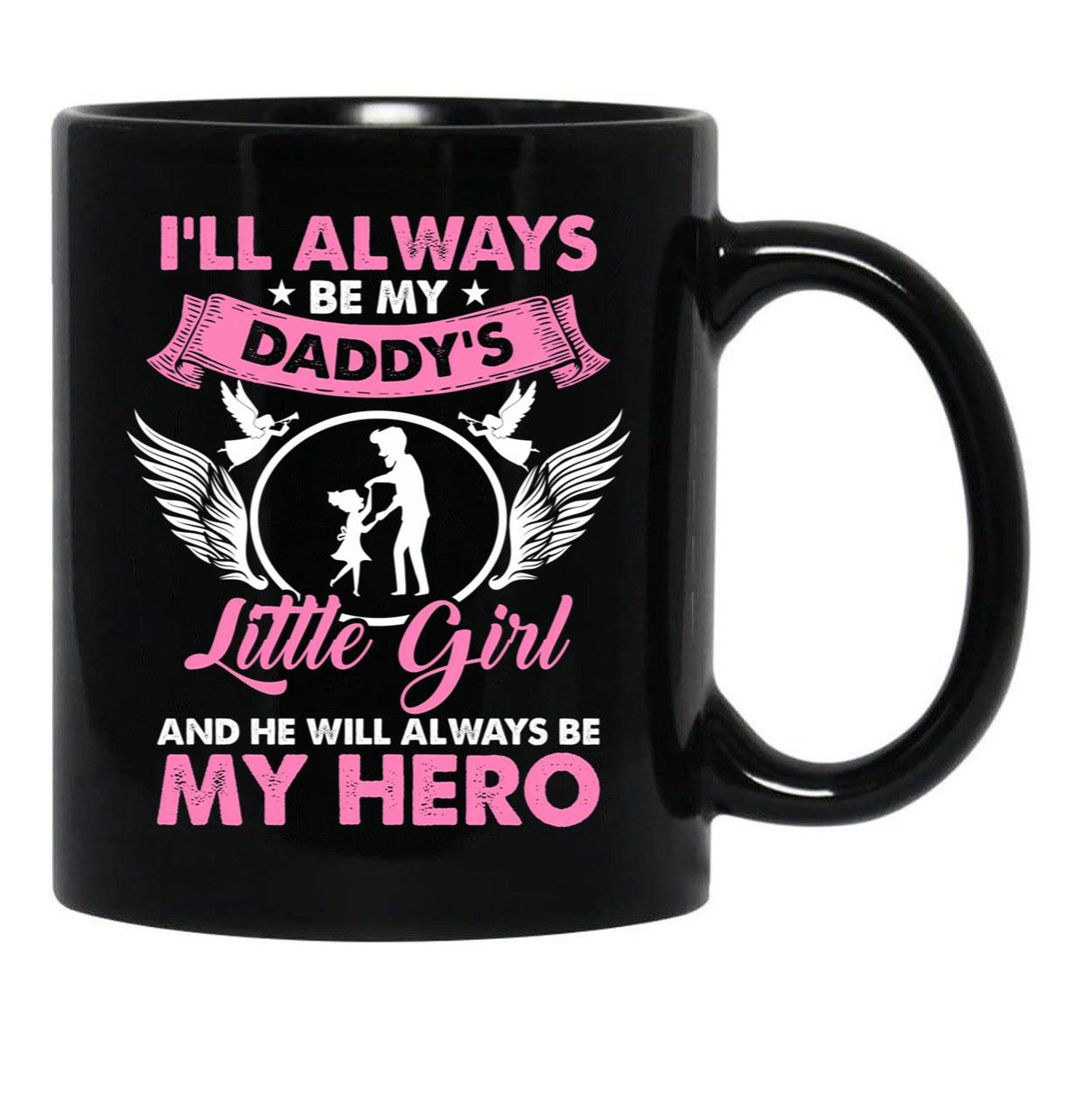 I'Ll Always Be My Daddy'S Little Girl And He Will Always Be My Hero Fathers Day Black Coffee Mug - Black