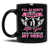 I'Ll Always Be My Daddy'S Little Girl And He Will Always Be My Hero Fathers Day Black Coffee Mug