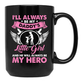 I'Ll Always Be My Daddy'S Little Girl And He Will Always Be My Hero Fathers Day Black Coffee Mug - Black