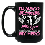 I'Ll Always Be My Daddy'S Little Girl And He Will Always Be My Hero Fathers Day Black Coffee Mug