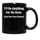 I'Ll Do Anything For My Mom Black Coffee Mug - Black
