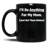 I'Ll Do Anything For My Mom Black Coffee Mug