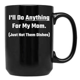 I'Ll Do Anything For My Mom Black Coffee Mug - Black