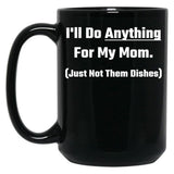 I'Ll Do Anything For My Mom Black Coffee Mug