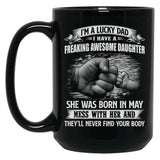 I'M A Lucky Dad I Have A Daughter She Was Born In May Father Gift Black Coffee Mug