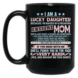I'M A Lucky Daughter Because I'M Raised By A Freaking Awesome Mom Black Coffee Mug