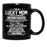 I'M A Lucky Mom I Have A Freaking Awesome Daughter She'S Stubborn Black Coffee Mug - Black