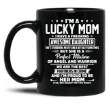 I'M A Lucky Mom I Have A Freaking Awesome Daughter She'S Stubborn Black Coffee Mug
