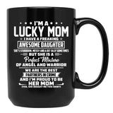 I'M A Lucky Mom I Have A Freaking Awesome Daughter She'S Stubborn Black Coffee Mug - Black