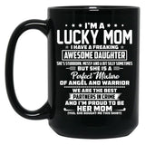 I'M A Lucky Mom I Have A Freaking Awesome Daughter She'S Stubborn Black Coffee Mug