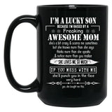 I'M A Lucky Son Because I'M Raised By A Freaking Awesome Mom (3) Black Coffee Mug