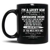 I'M A Lucky Son Because I'M Raised By A Freaking Awesome Mom (4) Black Coffee Mug