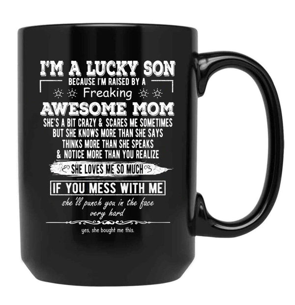 I'M A Lucky Son Because I'M Raised By A Freaking Awesome Mom (4) Black Coffee Mug - Black