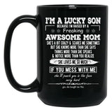 I'M A Lucky Son Because I'M Raised By A Freaking Awesome Mom (4) Black Coffee Mug