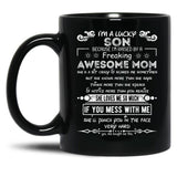 I'M A Lucky Son Because I'M Raised By A Freaking Awesome Mom (6) Black Coffee Mug