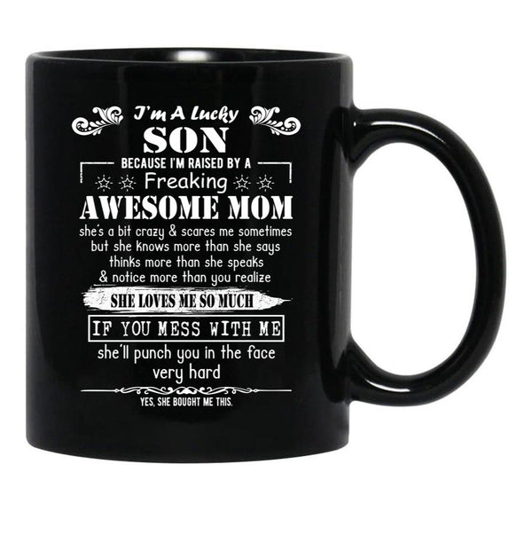 I'M A Lucky Son Because I'M Raised By A Freaking Awesome Mom (7) Black Coffee Mug - Black