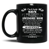 I'M A Lucky Son Because I'M Raised By A Freaking Awesome Mom (7) Black Coffee Mug