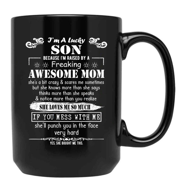 I'M A Lucky Son Because I'M Raised By A Freaking Awesome Mom (7) Black Coffee Mug - Black