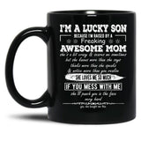 I'M A Lucky Son Because I'M Raised By A Freaking Awesome Mom (8) Black Coffee Mug