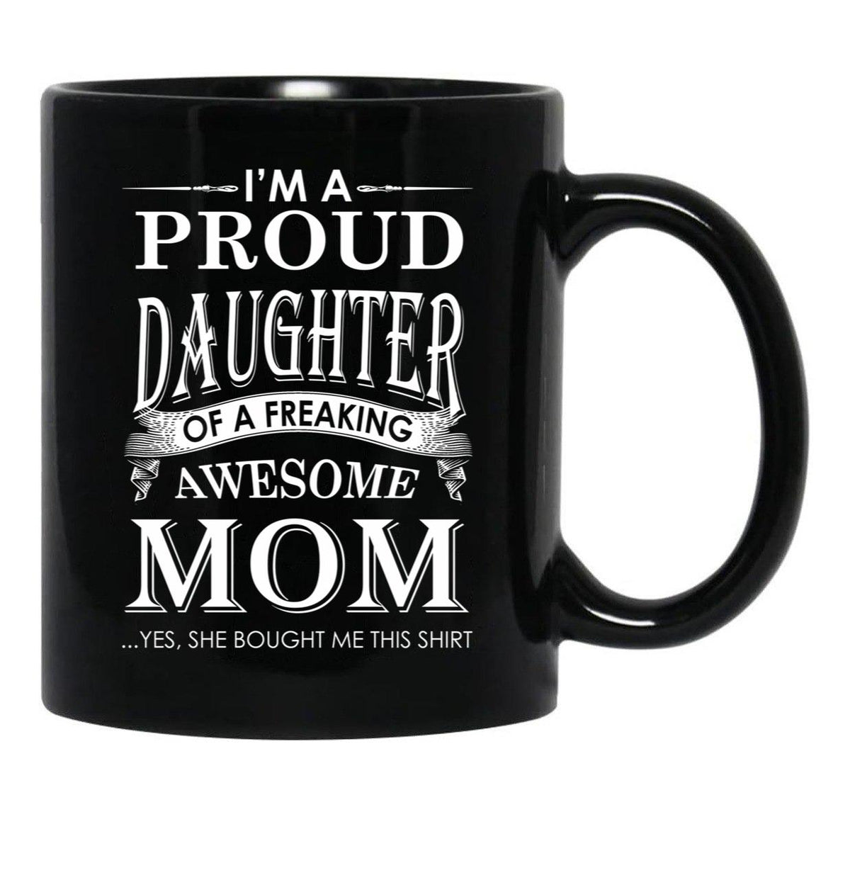 I'M A Proud Daughter Of A Freaking Awesome Mom Black Coffee Mug - Black