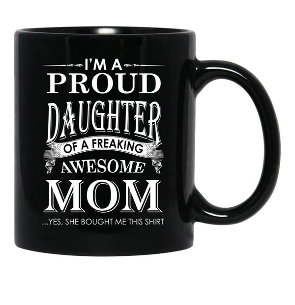 I'M A Proud Daughter Of A Freaking Awesome Mom Black Coffee Mug - Black