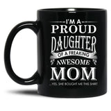 I'M A Proud Daughter Of A Freaking Awesome Mom Black Coffee Mug